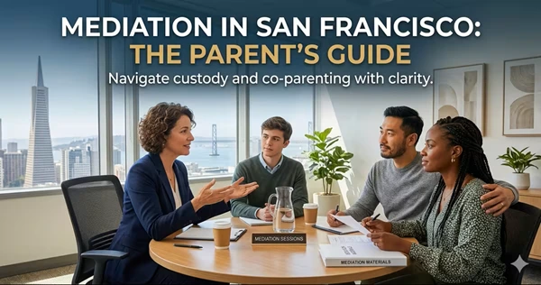 Mandatory Mediation in San Francisco: 2026 Parent’s Guide